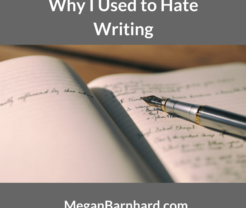 Why I Used to Hate Writing