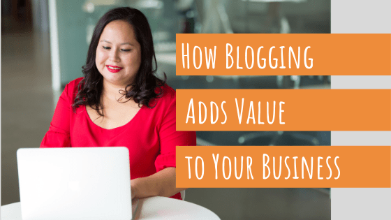 How Blogging Adds Value to Your Business