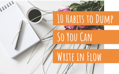 10 Writing Habits to Dump So You Can Write in Flow
