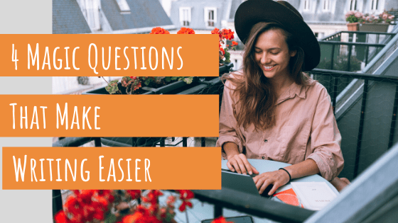 4 Magic Questions That Make Writing Easier