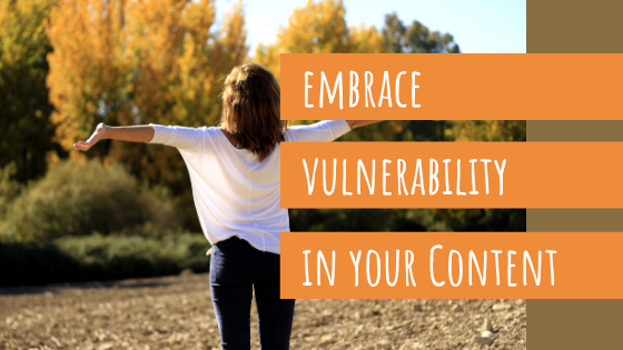 Embrace Vulnerability in Your Content