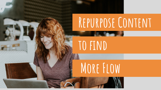 Repurpose Content to Find More Flow