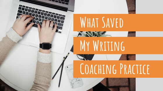 What Saved My Writing Coaching Practice