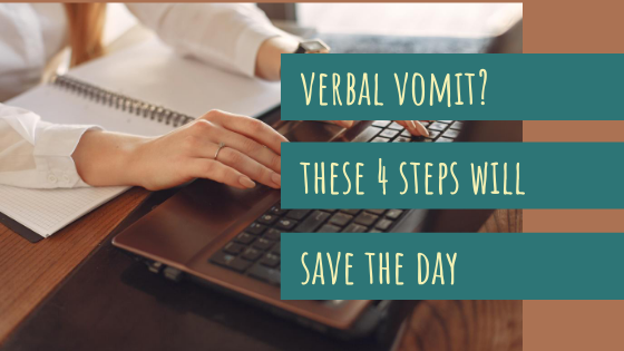 Verbal Vomit? These 4 Steps Will Save the Day